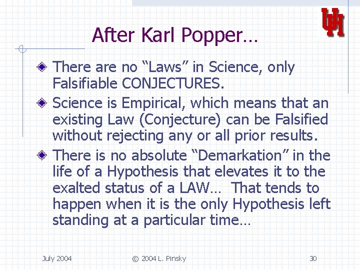 After Karl Popper… There are no “Laws” in Science, only Falsifiable CONJECTURES. Science is