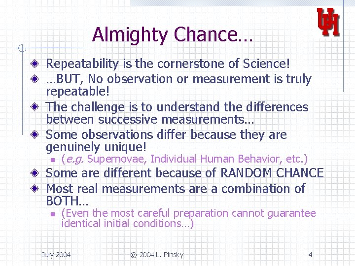 Almighty Chance… Repeatability is the cornerstone of Science! …BUT, No observation or measurement is