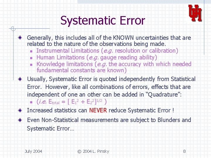 Systematic Error Generally, this includes all of the KNOWN uncertainties that are related to