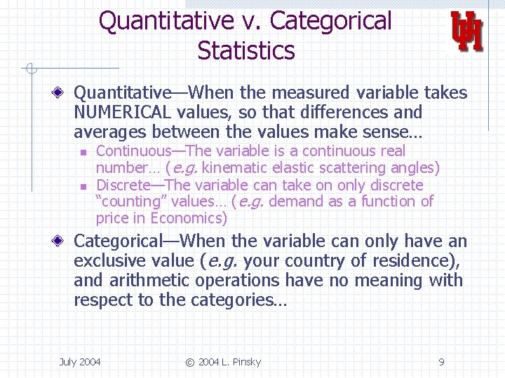 Quantitative v. Categorical Statistics Quantitative—When the measured variable takes NUMERICAL values, so that differences