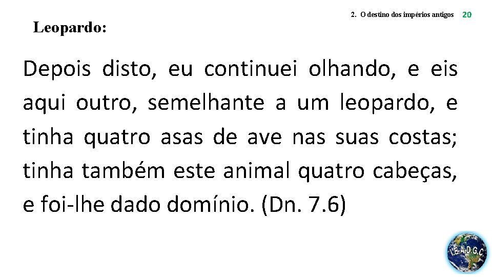 Leopardo: 2. O destino dos impérios antigos 20 Depois disto, eu continuei olhando, e