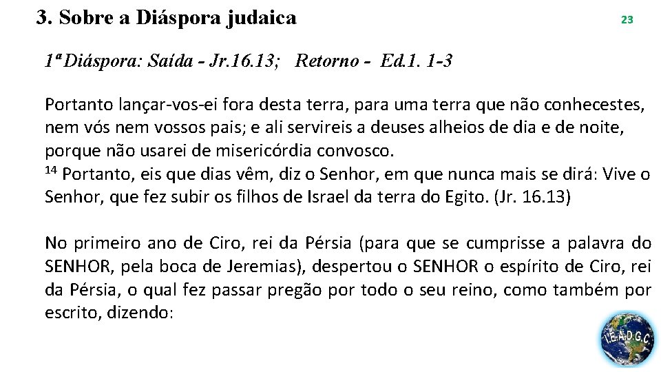 3. Sobre a Diáspora judaica 23 1ª Diáspora: Saída - Jr. 16. 13; Retorno