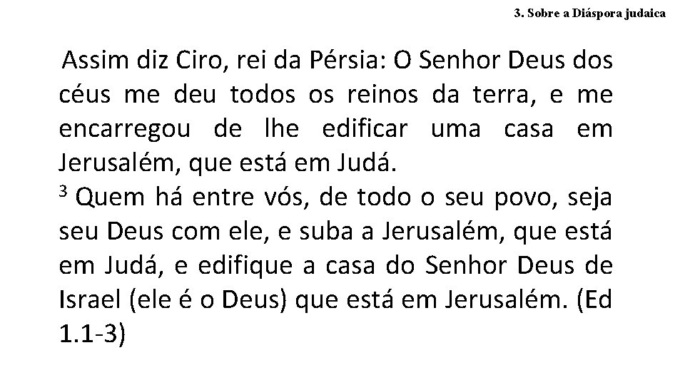 3. Sobre a Diáspora judaica Assim diz Ciro, rei da Pérsia: O Senhor Deus