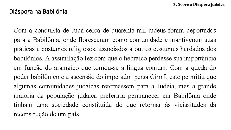 3. Sobre a Diáspora judaica Diáspora na Babilônia Com a conquista de Judá cerca