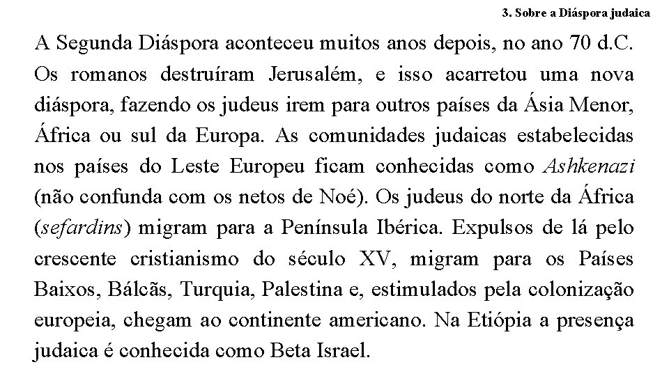 3. Sobre a Diáspora judaica A Segunda Diáspora aconteceu muitos anos depois, no ano