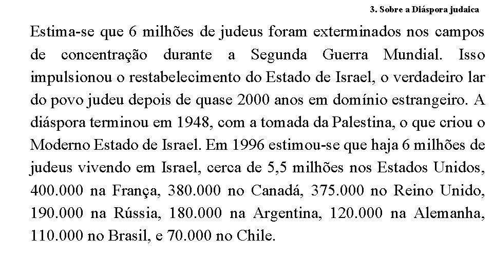 3. Sobre a Diáspora judaica Estima-se que 6 milhões de judeus foram exterminados nos