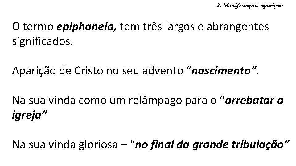 2. Manifestação, aparição O termo epiphaneia, tem três largos e abrangentes significados. Aparição de