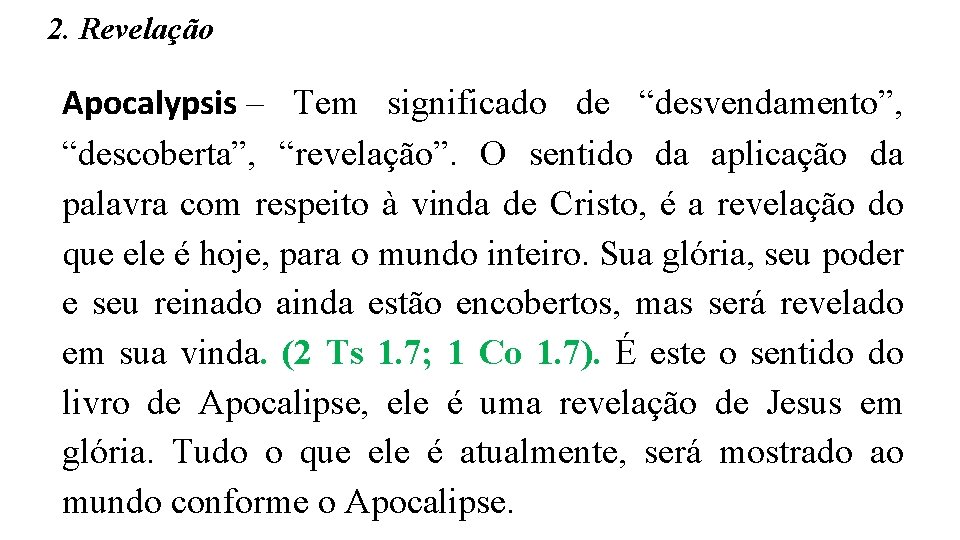 2. Revelação Apocalypsis – Tem significado de “desvendamento”, “descoberta”, “revelação”. O sentido da aplicação