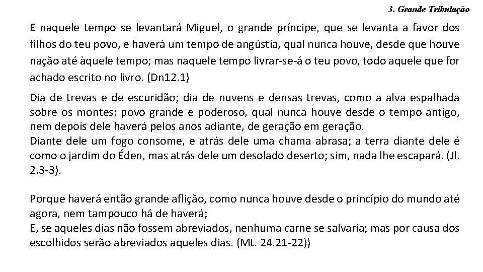 3. Grande Tribulação E naquele tempo se levantará Miguel, o grande príncipe, que se