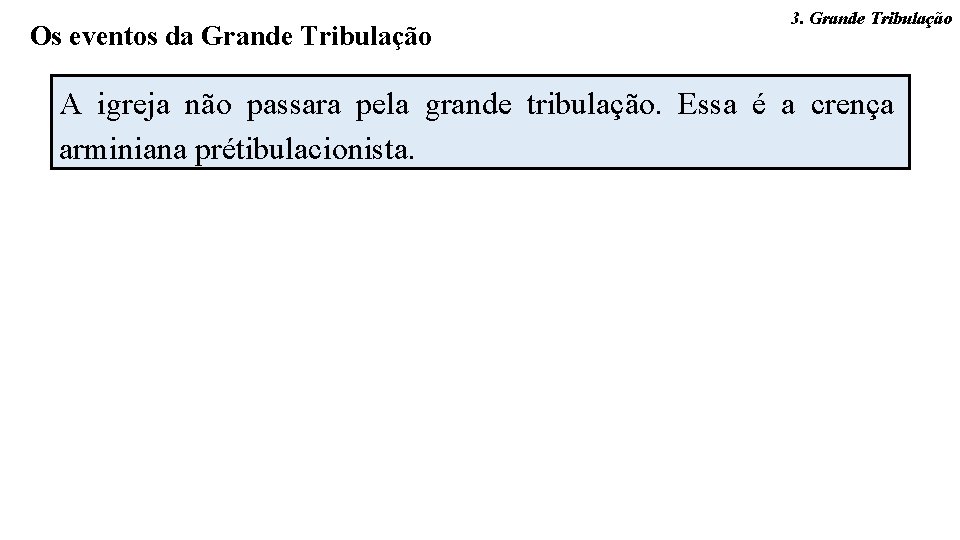 Os eventos da Grande Tribulação 3. Grande Tribulação A igreja não passara pela grande