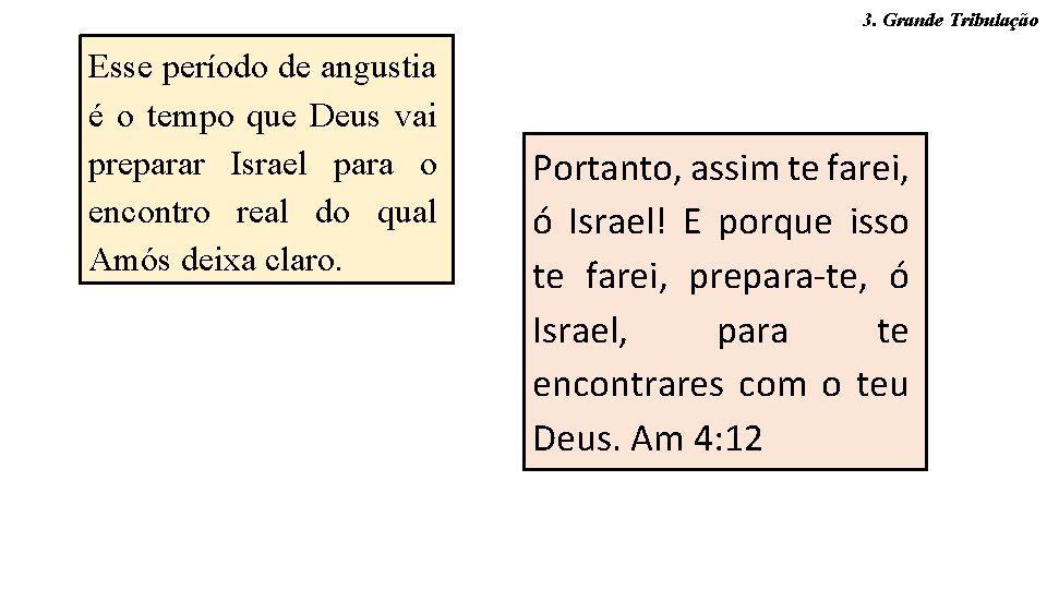 3. Grande Tribulação Esse período de angustia é o tempo que Deus vai preparar