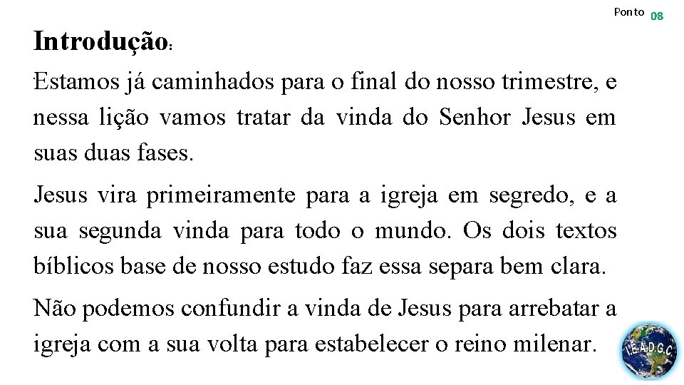 Ponto 08 Introdução: Estamos já caminhados para o final do nosso trimestre, e nessa