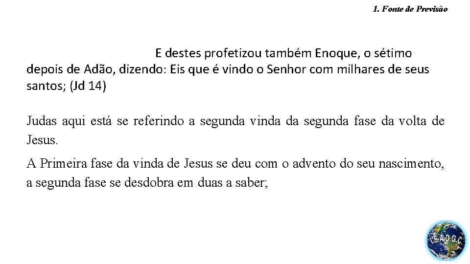 1. Fonte de Previsão E destes profetizou também Enoque, o sétimo depois de Adão,