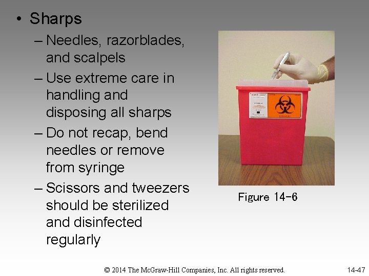  • Sharps – Needles, razorblades, and scalpels – Use extreme care in handling