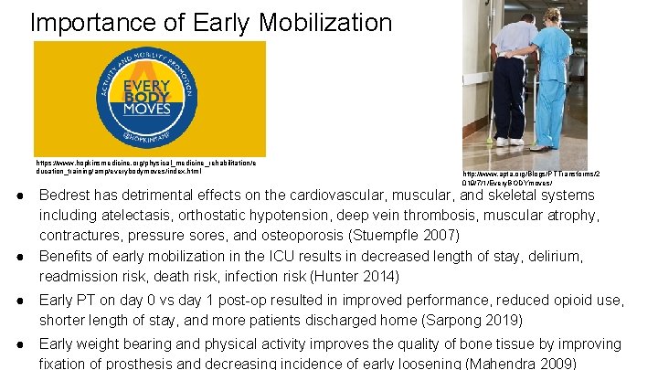 Importance of Early Mobilization https: //www. hopkinsmedicine. org/physical_medicine_rehabilitation/e ducation_training/amp/everybodymoves/index. html ● ● http: //www.