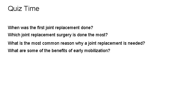 Quiz Time When was the first joint replacement done? Which joint replacement surgery is