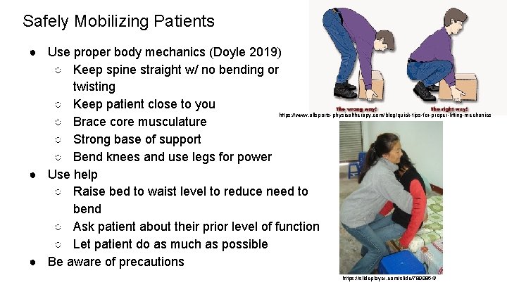 Safely Mobilizing Patients ● Use proper body mechanics (Doyle 2019) ○ Keep spine straight