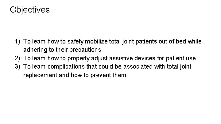 Objectives 1) To learn how to safely mobilize total joint patients out of bed