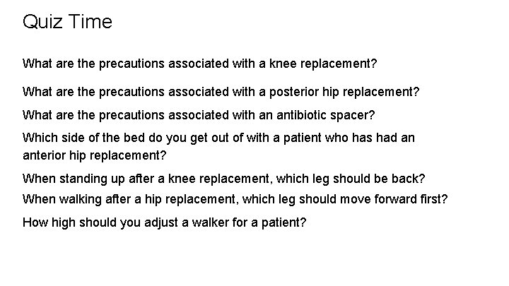 Quiz Time What are the precautions associated with a knee replacement? What are the