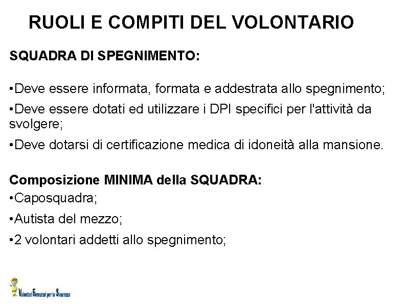 RUOLI E COMPITI DEL VOLONTARIO SQUADRA DI SPEGNIMENTO: • Deve essere informata, formata e