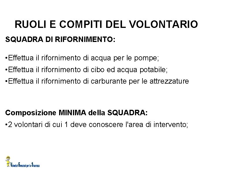 RUOLI E COMPITI DEL VOLONTARIO SQUADRA DI RIFORNIMENTO: • Effettua il rifornimento di acqua