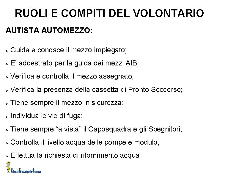 RUOLI E COMPITI DEL VOLONTARIO AUTISTA AUTOMEZZO: Guida e conosce il mezzo impiegato; E’