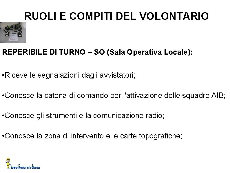 RUOLI E COMPITI DEL VOLONTARIO REPERIBILE DI TURNO – SO (Sala Operativa Locale): •