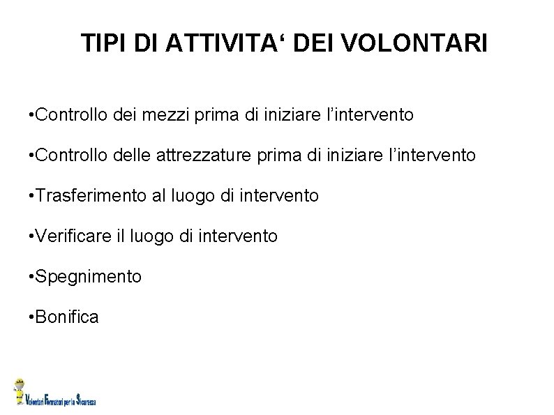 TIPI DI ATTIVITA‘ DEI VOLONTARI • Controllo dei mezzi prima di iniziare l’intervento •