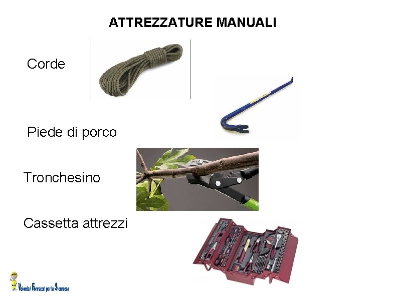 ATTREZZATURE MANUALI Corde Piede di porco Tronchesino Cassetta attrezzi 