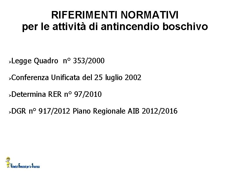 RIFERIMENTI NORMATIVI per le attività di antincendio boschivo Legge Quadro n° 353/2000 Conferenza Unificata