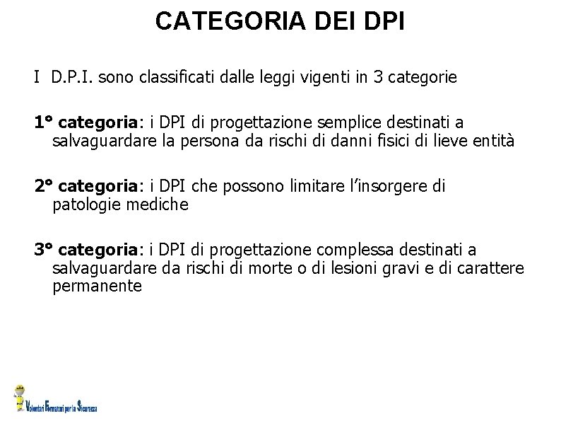 CATEGORIA DEI DPI I D. P. I. sono classificati dalle leggi vigenti in 3