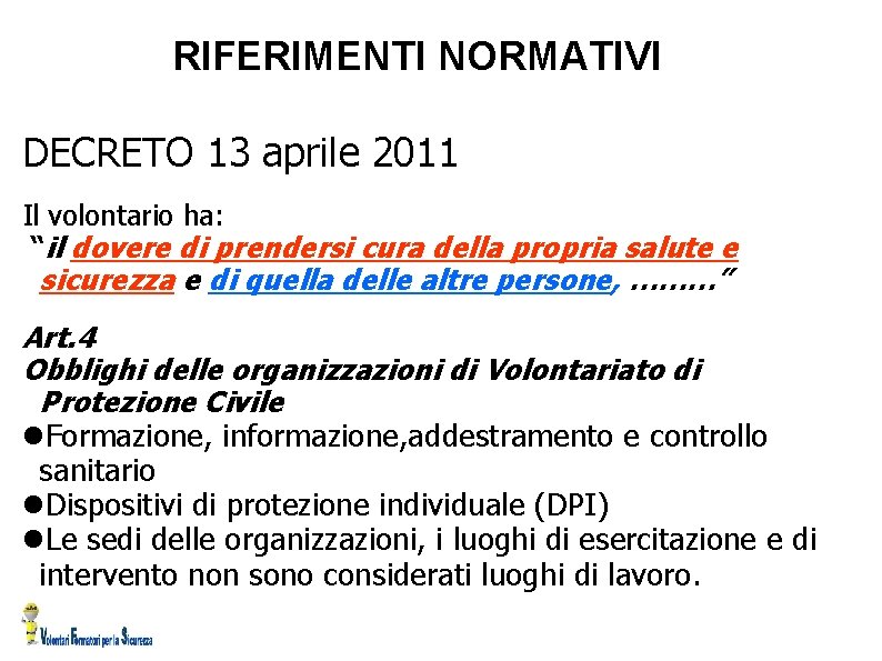 RIFERIMENTI NORMATIVI DECRETO 13 aprile 2011 Il volontario ha: “il dovere di prendersi cura