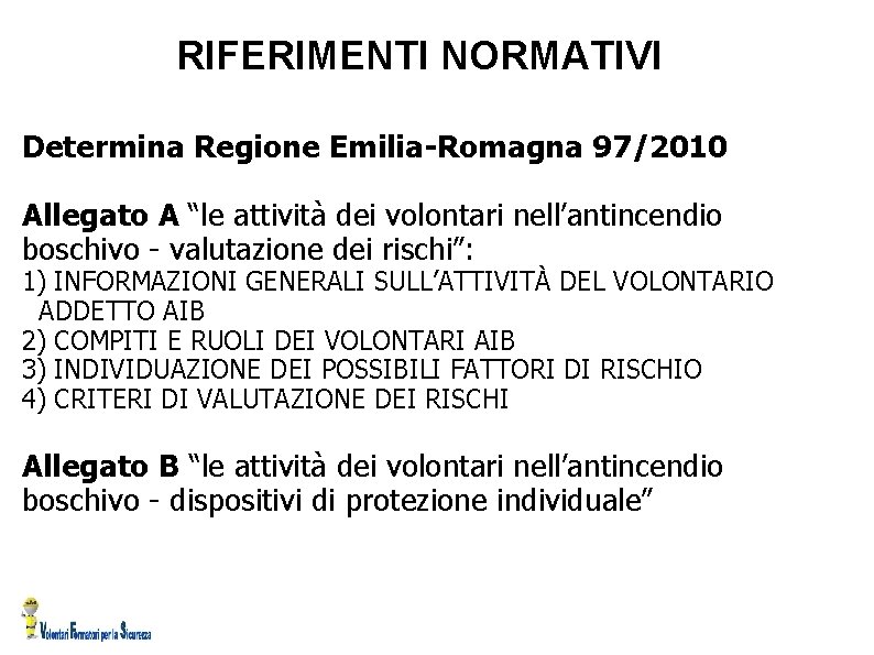 RIFERIMENTI NORMATIVI Determina Regione Emilia-Romagna 97/2010 Allegato A “le attività dei volontari nell’antincendio boschivo