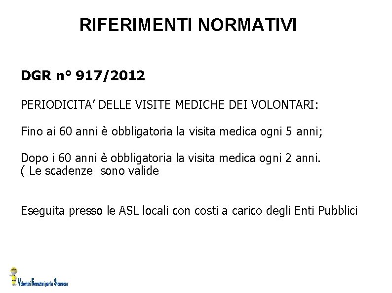 RIFERIMENTI NORMATIVI DGR n° 917/2012 PERIODICITA’ DELLE VISITE MEDICHE DEI VOLONTARI: Fino ai 60