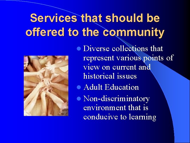 Services that should be offered to the community l Diverse collections that represent various