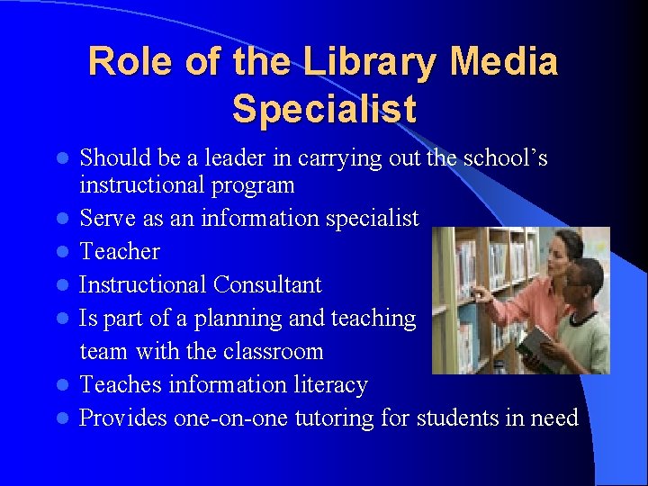 Role of the Library Media Specialist l l l l Should be a leader