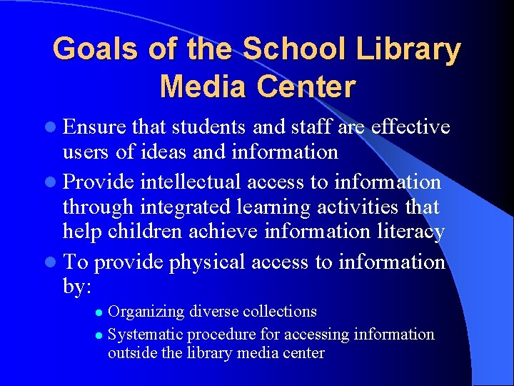 Goals of the School Library Media Center l Ensure that students and staff are