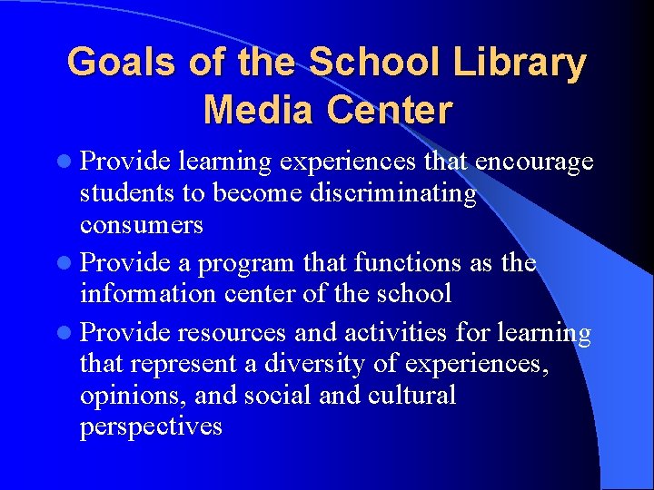 Goals of the School Library Media Center l Provide learning experiences that encourage students