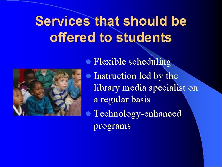 Services that should be offered to students l Flexible scheduling l Instruction led by