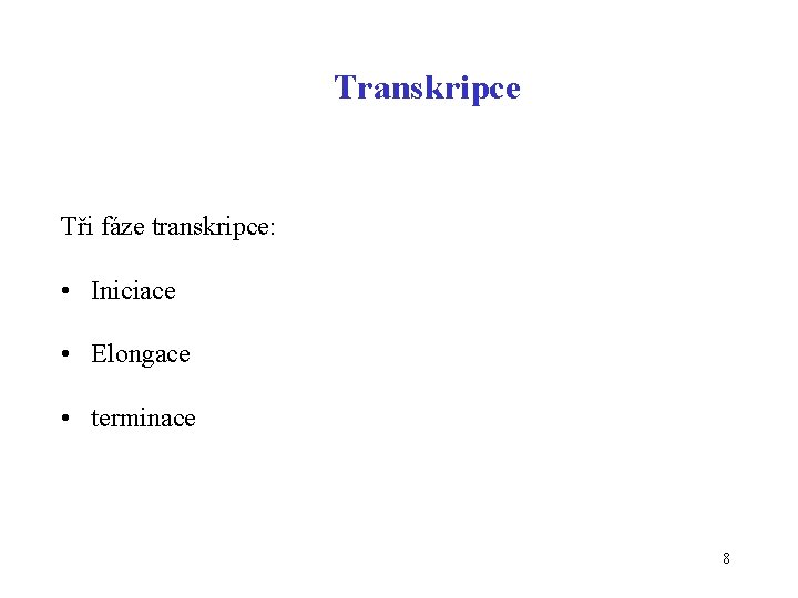 Transkripce Tři fáze transkripce: • Iniciace • Elongace • terminace 8 