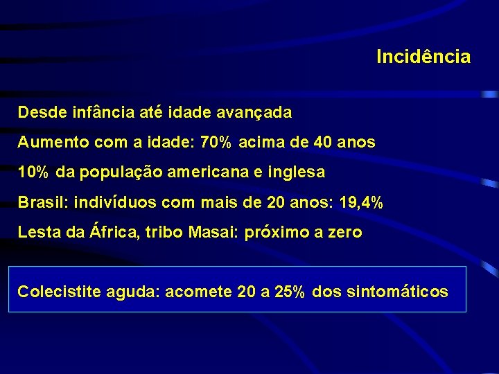 Incidência Desde infância até idade avançada Aumento com a idade: 70% acima de 40