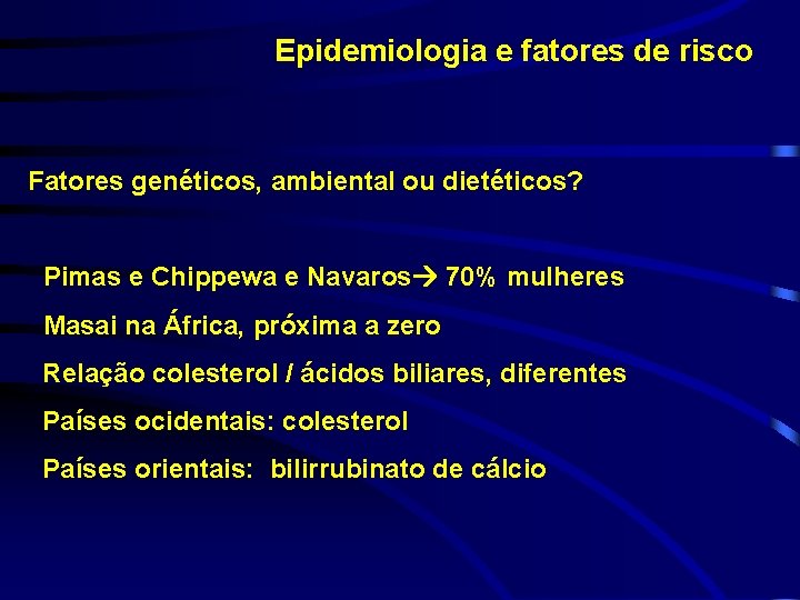 Epidemiologia e fatores de risco Fatores genéticos, ambiental ou dietéticos? Pimas e Chippewa e