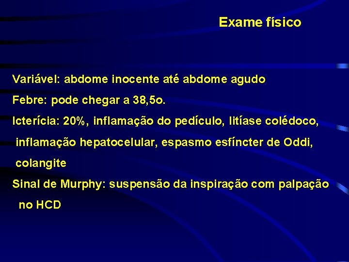 Exame físico Variável: abdome inocente até abdome agudo Febre: pode chegar a 38, 5