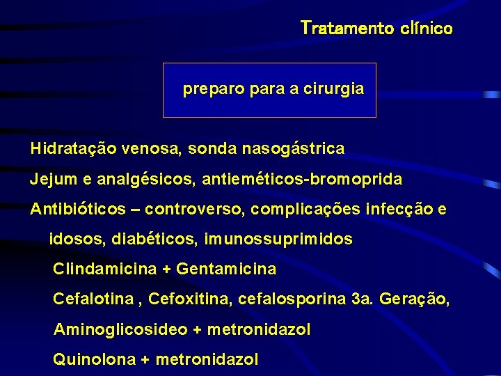 Tratamento clínico preparo para a cirurgia Hidratação venosa, sonda nasogástrica Jejum e analgésicos, antieméticos-bromoprida