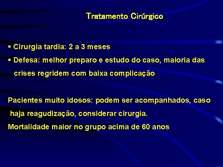 Tratamento Cirúrgico § Cirurgia tardia: 2 a 3 meses § Defesa: melhor preparo e