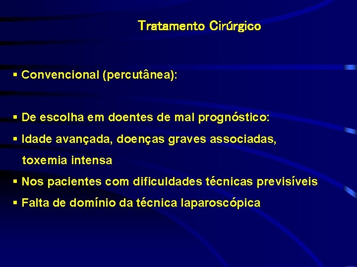 Tratamento Cirúrgico § Convencional (percutânea): § De escolha em doentes de mal prognóstico: §