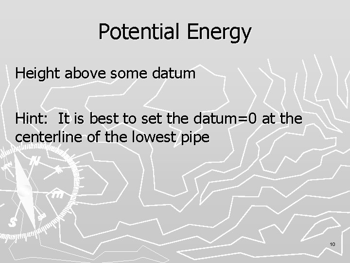 Potential Energy Height above some datum Hint: It is best to set the datum=0