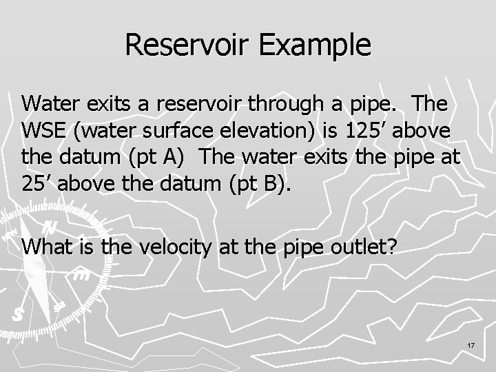 Reservoir Example Water exits a reservoir through a pipe. The WSE (water surface elevation)
