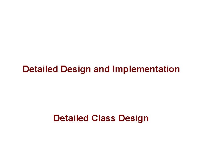 Detailed Design and Implementation Detailed Class Design 