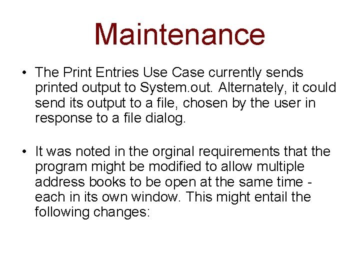 Maintenance • The Print Entries Use Case currently sends printed output to System. out.